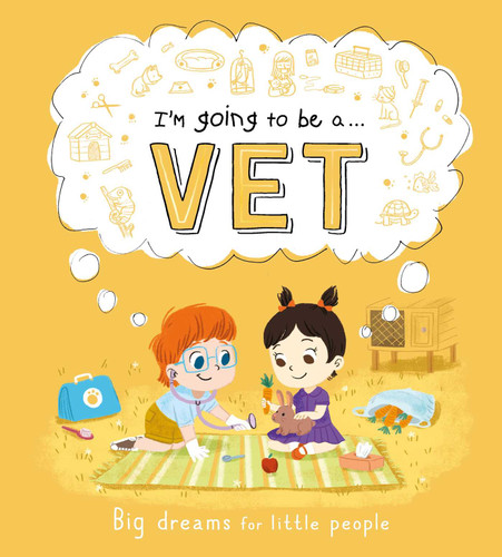 I'm Going to be a. . . Vet: Big Dreams for Little People: A Career Book for Kids book cover by IglooBooks