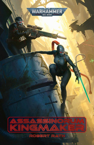 Assassinorum: Kingmaker (Warhammer 40,000) book cover by Robert Rath