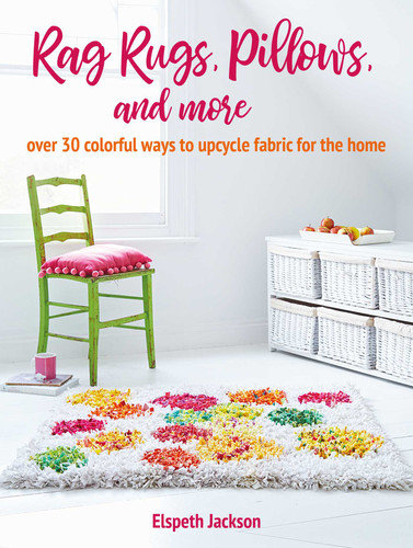 Rag Rugs, Pillows, and More: over 30 colorful ways to upcycle fabric for the home book cover by Elspeth Jackson