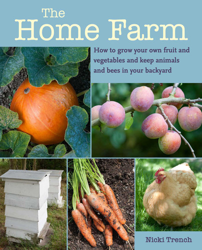 The Home Farm: How to grow your own fruit and vegetables and keep animals and bees in your backyard book cover by Nicki Trench
