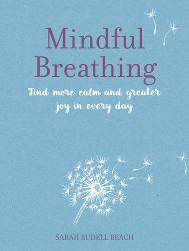 Mindful Breathing: Find more calm and greater joy in every day (Mindful) book cover by Sarah Rudell Beach