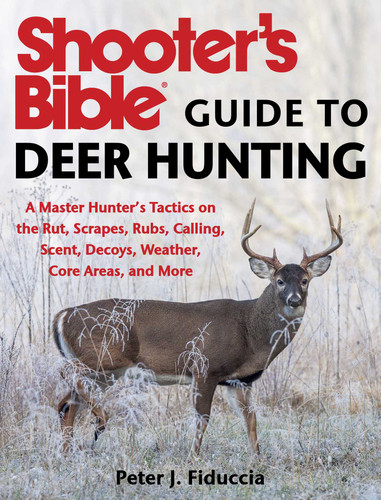 Shooter's Bible Guide to Deer Hunting: A Master Hunter's Tactics on the Rut, Scrapes, Rubs, Calling, Scent, Decoys, Weather, Core Areas, and More book cover by Peter J. Fiduccia