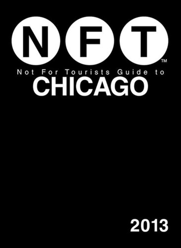 Not For Tourists Guide to Chicago 2013 book cover by Not For Tourists