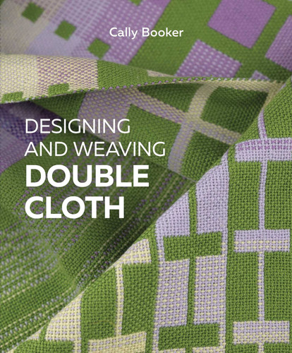 Designing and Weaving Double Cloth book cover by Cally Booker