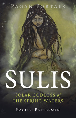 Pagan Portals - Sulis: Solar Goddess of the Spring Waters book cover by Rachel Patterson