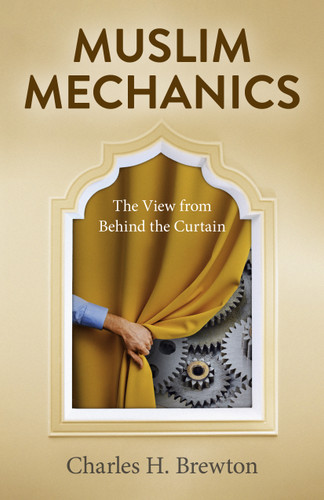 Muslim Mechanics: The View from Behind the Curtain book cover by Charles H. Brewton