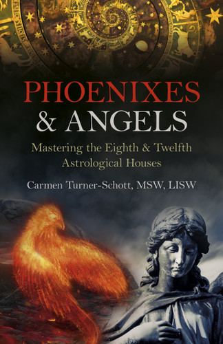 Phoenixes & Angels: Mastering the Eighth & Twelfth Astrological Houses book cover by Carmen Turner-Schott, MSW, LISW