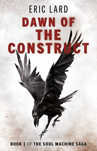 Dawn of the Construct: Book 1 of the Soul Machine Saga book cover by Eric N. Lard