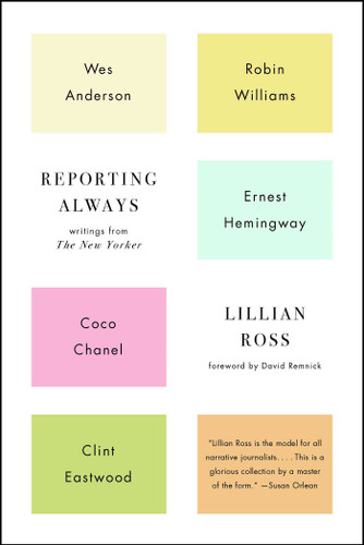 Reporting Always: Writings from The New Yorker book cover by Lillian Ross
