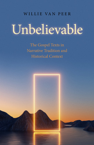 Unbelievable: The Gospel Texts in Narrative Tradition and Historical Context. book cover by Willie Van Peer