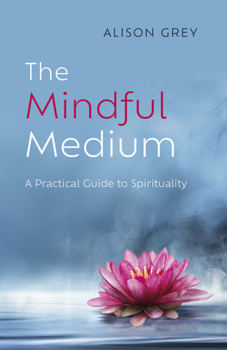 The Mindful Medium: A Practical Guide to Spirituality book cover by Alison Grey