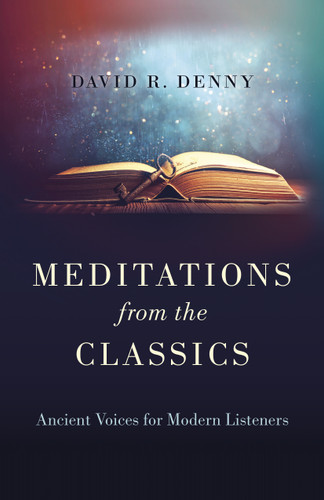 Meditations from the Classics: Ancient Voices for Modern Listeners book cover by David R. Denny