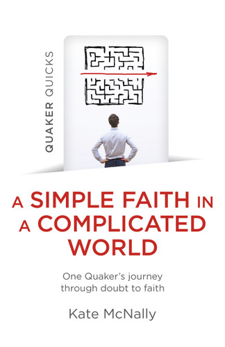 Quaker Quicks - A Simple Faith in a Complicated World: One Quaker's Journey through Doubt to Faith book cover by Kate McNally