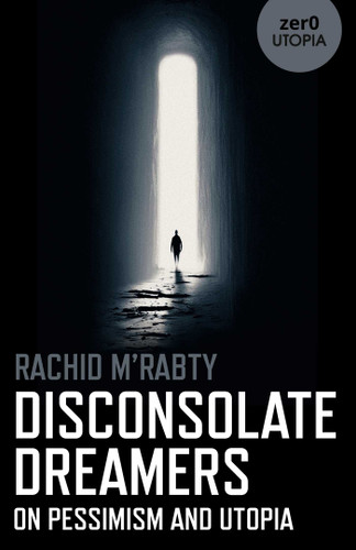 Disconsolate Dreamers: On Pessimism and Utopia book cover by Rachid M'Rabty