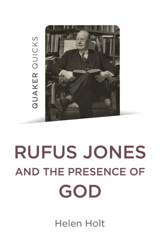 Quaker Quicks: Rufus Jones and the Presence of God book cover by Helen Holt