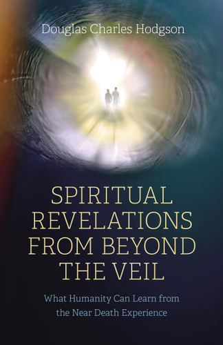 Spiritual Revelations from Beyond the Veil: What Humanity Can Learn from the Near Death Experience book cover by Douglas Charles Hodgson
