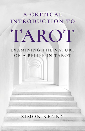 A Critical Introduction to Tarot: Examining the Nature of a Belief in Tarot book cover by Simon Kenny