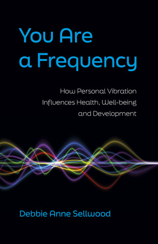 You Are a Frequency: How Personal Vibration Influences Health, Well-Being and Development book cover by Debbie Anne Sellwood