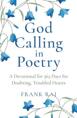 God Calling in Poetry: A Devotional for 365 Days for Doubting, Troubled Hearts book cover by Frank Raj