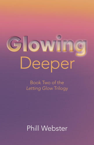 Glowing Deeper: Book Two of the Letting Glow Trilogy book cover by Phill Webster