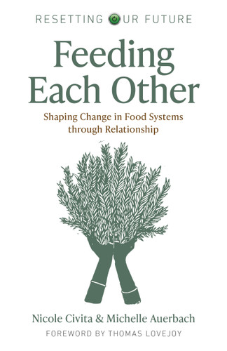 Feeding Each Other: Shaping Change in Food Systems through Relationship (Resetting Our Future) book cover by Michelle Auerbach, Nicole Civita