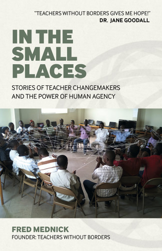 In the Small Places: Stories of Teacher Changemakers and the Power of Human Agency book cover by Fred Mednick