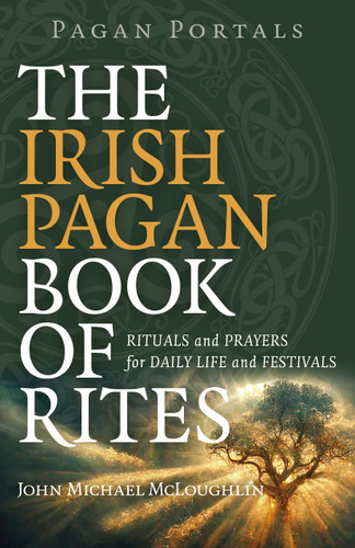 Pagan Portals - The Irish Pagan Book of Rites: Rituals and Prayers for Daily Life and Festivals book cover by John Michael McLoughlin