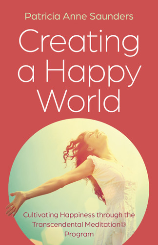 Creating a Happy World: Cultivating Happiness through the Transcendental Meditation® Program book cover by Patricia  Anne Saunders
