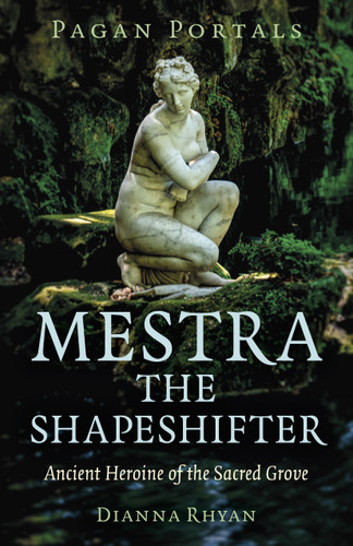 Pagan Portals - Mestra the Shapeshifter: Ancient Heroine of the Sacred Grove book cover by Dianna Rhyan