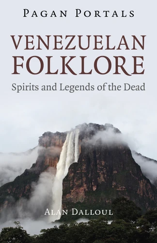 Pagan Portals - Venezuelan Folklore: Spirits and Legends of the Dead (Pagan Portals) book cover by Alan  U. Dalul