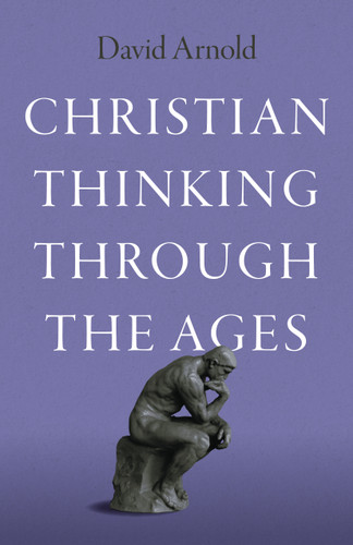 Christian Thinking through the Ages book cover by David Arnold