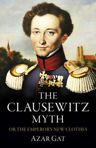 The Clausewitz Myth: Or the Emperor's New Clothes book cover by Azar Gat