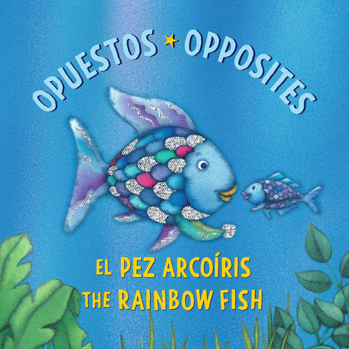 El Pez Arcoíris: Opuestos / The Rainbow Fish: Opposites: (Bilingual Edition) (Rainbow Fish) book cover by Marcus Pfister