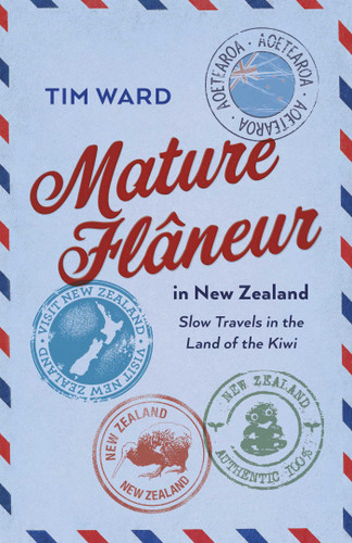 Mature Flaneur in New Zealand: Slow Travels in the Land of the Kiwi book cover by Tim Ward