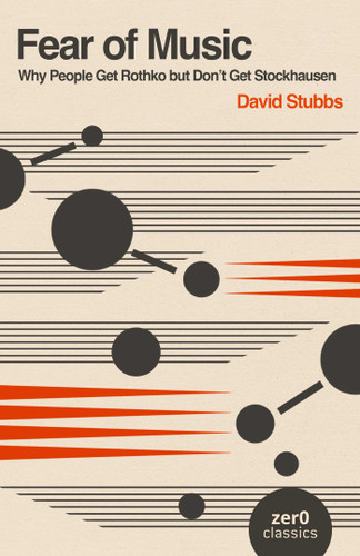 Fear of Music: Why People Get Rothko but Don't Get Stockhausen book cover by David Stubbs