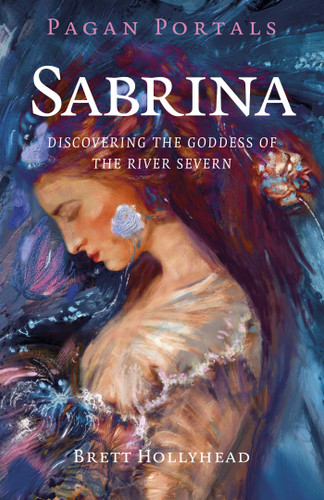 Pagan Portals - Sabrina: Discovering the Goddess of the River Severn book cover by Brett Hollyhead