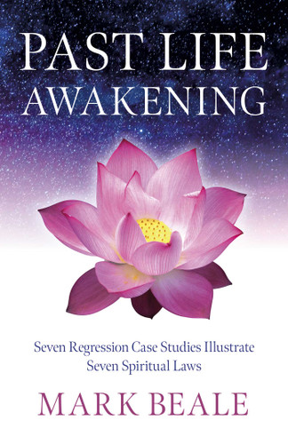 Past Life Awakening: Seven Regression Case Studies Illustrate Seven Spiritual Laws book cover by Mark Beale