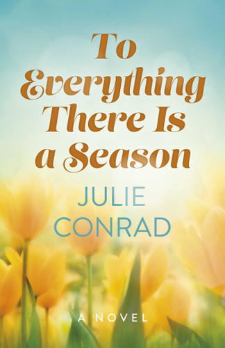 To Everything There Is a Season: A Novel book cover by Julie Conrad
