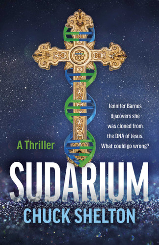 Sudarium: A Thriller - Jennifer Barnes discovers she was cloned from the DNA of Jesus. What could go wrong? book cover by Chuck Shelton