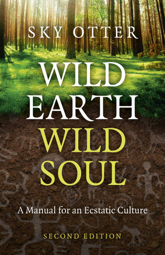 Wild Earth, Wild Soul: A Manual for an Ecstatic Culture book cover by Sky Otter