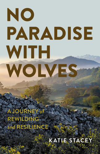 No Paradise with Wolves: A Journey of Rewilding and Resilience book cover by Katie Stacey