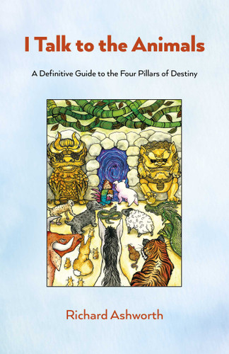 I Talk to the Animals: A Definitive Guide to the Four Pillars of Destiny book cover by Richard Ashworth