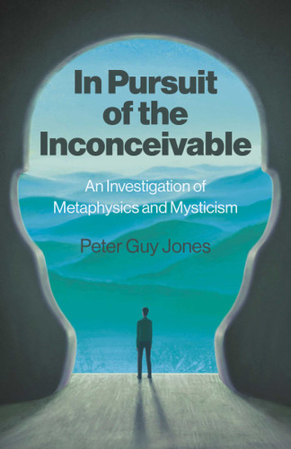 In Pursuit of the Inconceivable: An Investigation of Metaphysics and Mysticism book cover by Peter Jones