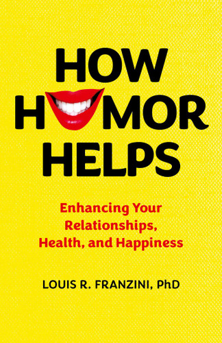 How Humor Helps: Enhancing Your Relationships, Health, and Happiness book cover by Louis R. Franzini