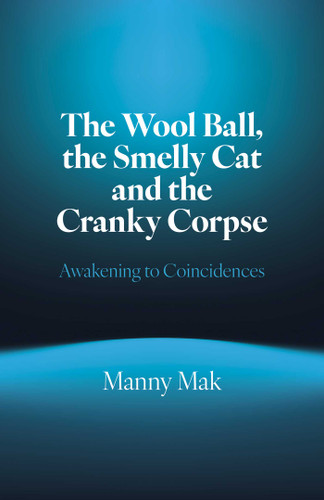 The Wool Ball Smelly Cat and the Cranky Corpse: Awakening to Coincidences book cover by Manny Mak