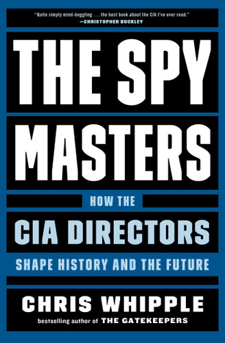The Spymasters: How the CIA Directors Shape History and the Future book cover by Chris Whipple