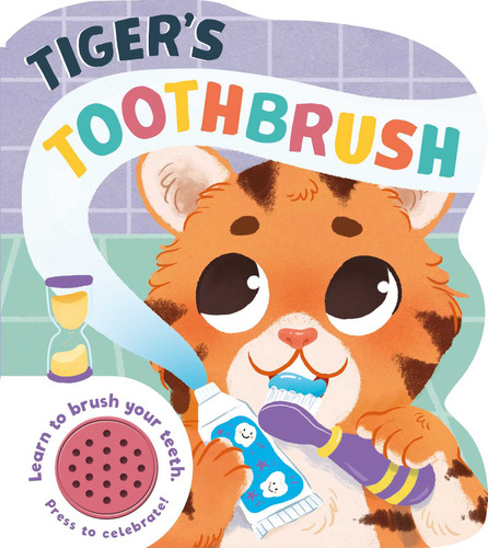 Tiger's Toothbrush: Learn to Brush Your Teeth with this Noisy Book! book cover by IglooBooks