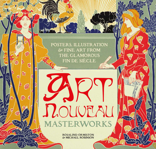 Art Nouveau: Posters, Illustration & Fine Art from the Glamorous Fin de Siècle (Masterworks) book cover by Michael Robinson, Rosalind Ormiston