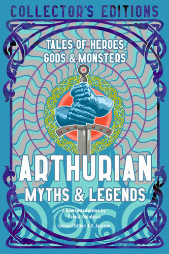 Arthurian Myths & Legends: Tales of Heroes, Gods & Monsters (Flame Tree Collector's Editions) book cover by 