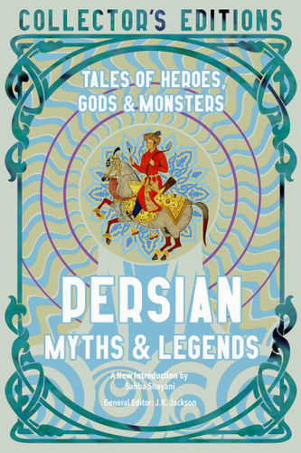 Persian Myths & Legends: Tales of Heroes, Gods & Monsters (Flame Tree Collector's Editions) book cover by 